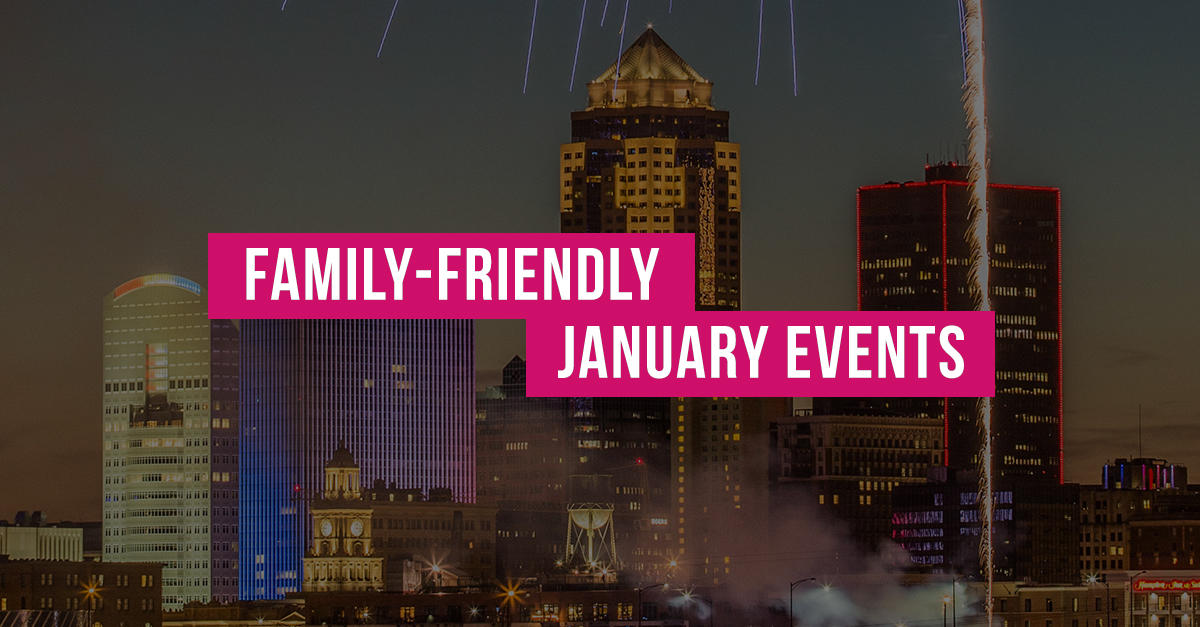 Family Friendly January Events Des Moines, Iowa