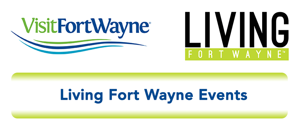 Living Fort Wayne Calendar of Events Living Fort Wayne Calendar of Events
