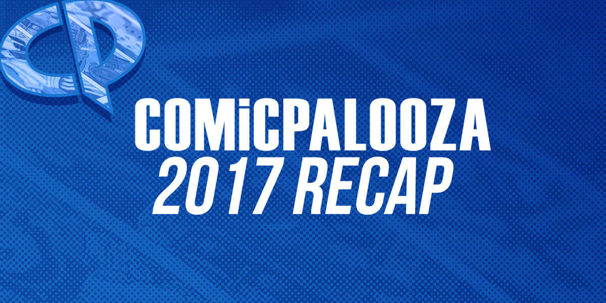 Comicpalooza 2017 Recap Comicpalooza