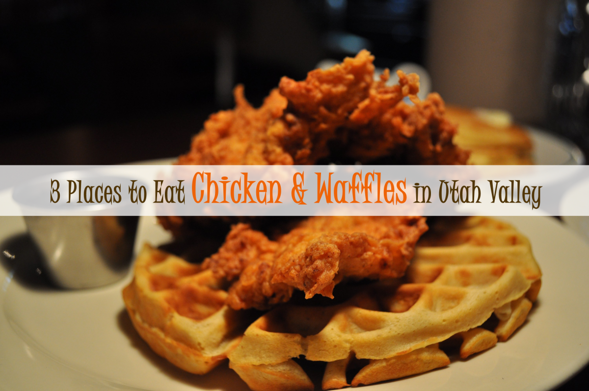 3 Places to Eat Chicken and Waffles Explore Utah Valley