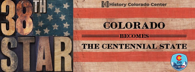 38th Star: Colorado Becomes the Centennial State