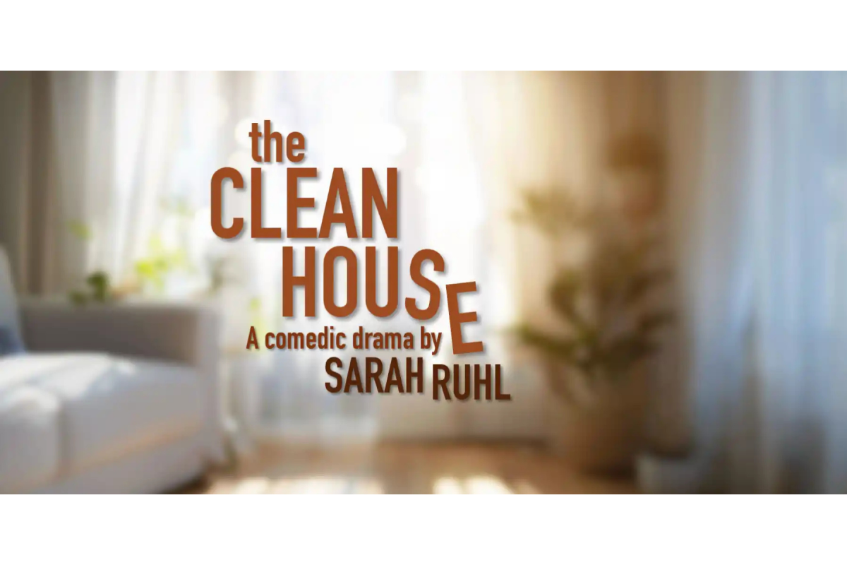 THE CLEAN HOUSE a comedic drama by Sarah Ruhl
