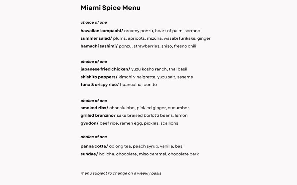Miami Spice- 4 course menu, rotates weekly.