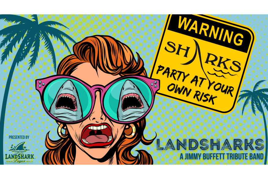 A pop-art style woman screams as her sunglasses reflect sharks. Next to her is a yellow caution sign that says "Warning: Sharks. Party at your own risk." Below the yellow sign is text that says "Landsharks: A Jimmy Buffett Tribute Band."