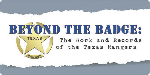 Beyond the Badge: The Work and Records of the Texas Rangers