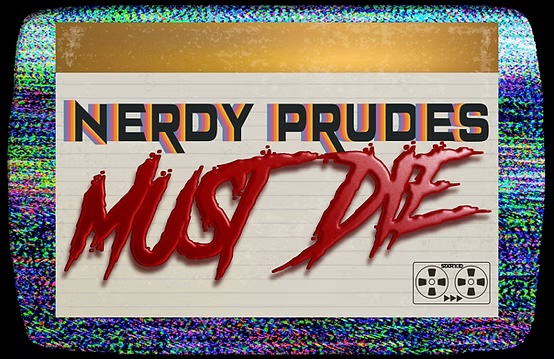 Nerdy Prudes Must Die
