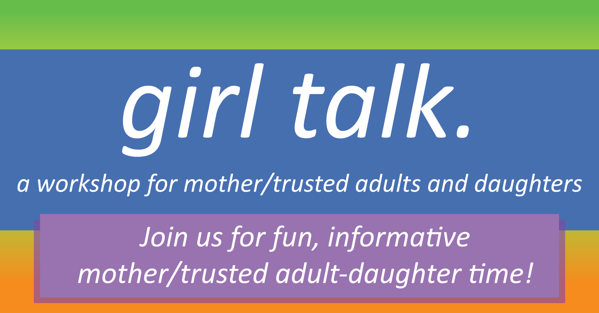 Girl Talk: Parent/Trusted Adult & Daughter Workshop