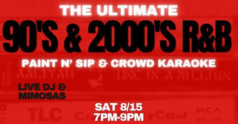 The Ultimate 90's & 2000's R&B Paint N' Sip & Crowd Karaoke
