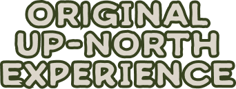 Original Up-North Experience