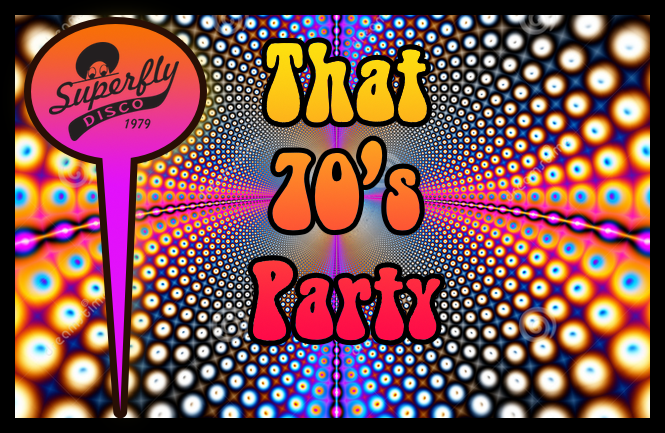 That 70s Party w. Superflydisco (Dance Floor!)