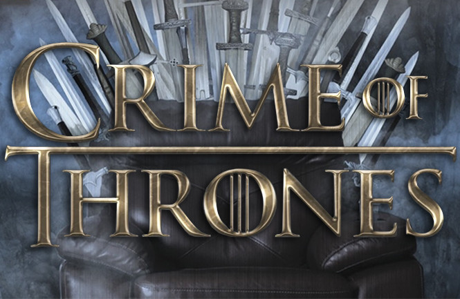 Crime of Thrones: We Kill. You Laugh.