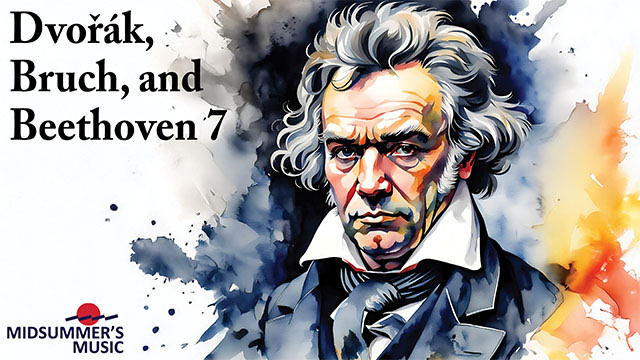 Midsummer's Music: Dvo??k, Bruch, and Beethoven 7