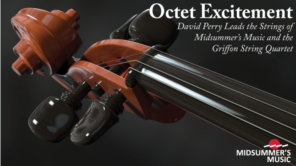 Midsummer's Music: Octet Excitement David Perry Leads the Strings of Midsummers Music and the Griffon String Quartet