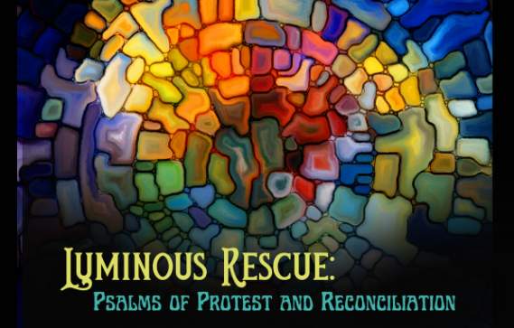 Luminous Rescue: Psalms of Protest and Reconciliation