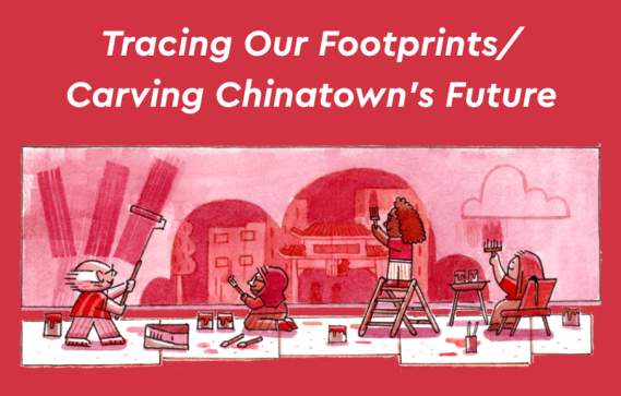 Tracing Our Footprints/Carving Chinatown's Future