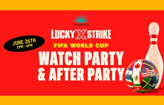 Casamigos x World Cup 2026 Watch Party at Lucky Strike