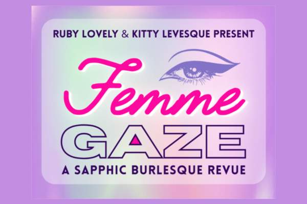 Femme Gaze: A Sapphic Burlesque Revue