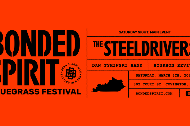 Black text on a red background says "Bonded Spirit Bluegrass Festival. Saturday Night: Main Event, The SteelDrivers, Dan Tyminski Band, Bourbon Revival. Saturday, March 7th, 2026. 302 court St., Covington, KY. bondedspirit.com"