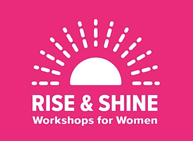 Rise & Shine: Workshops for Women