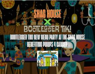 Bootlegger Tiki New Menu Party at The Shag House Benefiting Pinups 4 Cancer
