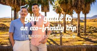 Your Guide to a Sustainable Trip in Greater Palm Springs