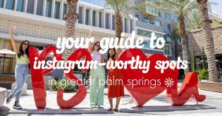 Your Guide to Instagram-worthy Spots in Greater Palm Springs