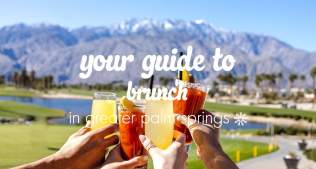Your Guide to Brunch in Greater Palm Springs