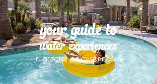 Your Guide to Water Experiences in Greater Palm Springs
