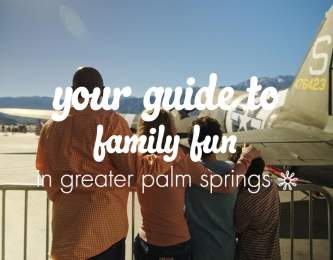 Your Guide to Family Fun in Greater Palm Springs