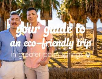 Your Guide to a Sustainable Trip in Greater Palm Springs