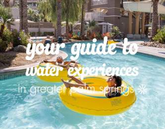 Your Guide to Water Experiences in Greater Palm Springs
