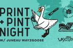 Print & Pint Night with Juneau Wayzgoose