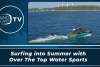 Surfing into Summer with Over The Top Water Sports