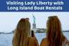 Visiting Lady Liberty with Long Island Boat Rentals