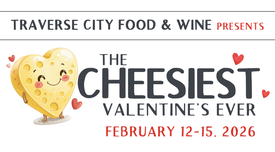 Traverse City Food & Wine presents "The Cheesiest Valentine's Ever". February 12-15, 2026.